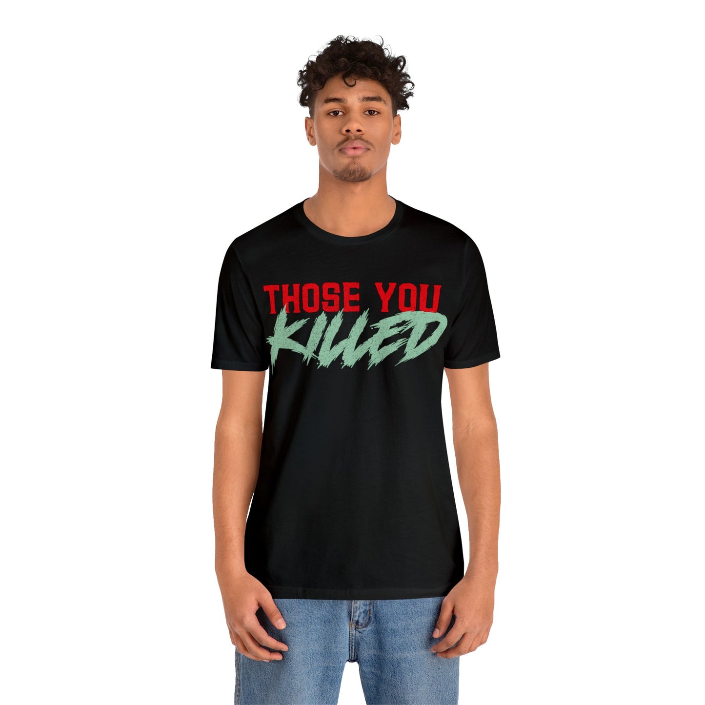 Those You Killed T-Shirt