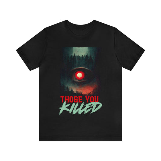 Those You Killed Eye T-Shirt