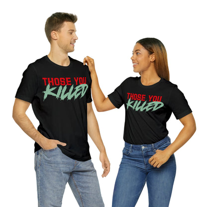 Those You Killed T-Shirt